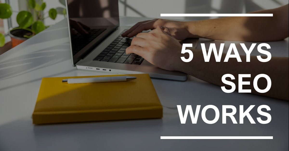 Search Engine Optimization Demystified: 5 Ways SEO Works