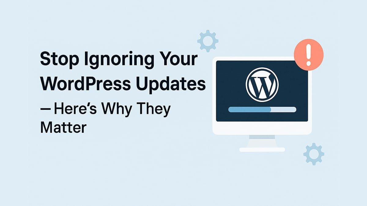 Stop Ignoring Your WordPress Updates — Here’s Why They Matter